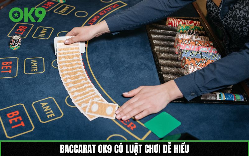Baccarat OK9 có luật chơi dễ hiểu