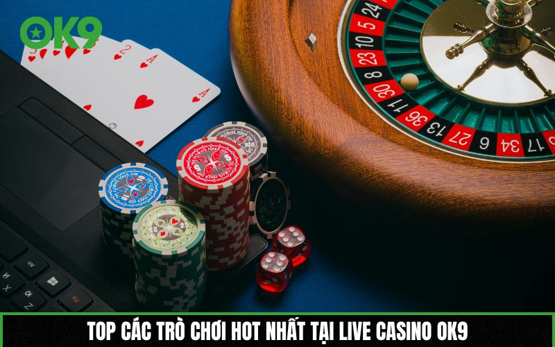 Top các trò chơi hot nhất tại Live Casino OK9