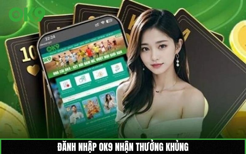 Đănh nhập OK9 nhận thưởng khủng