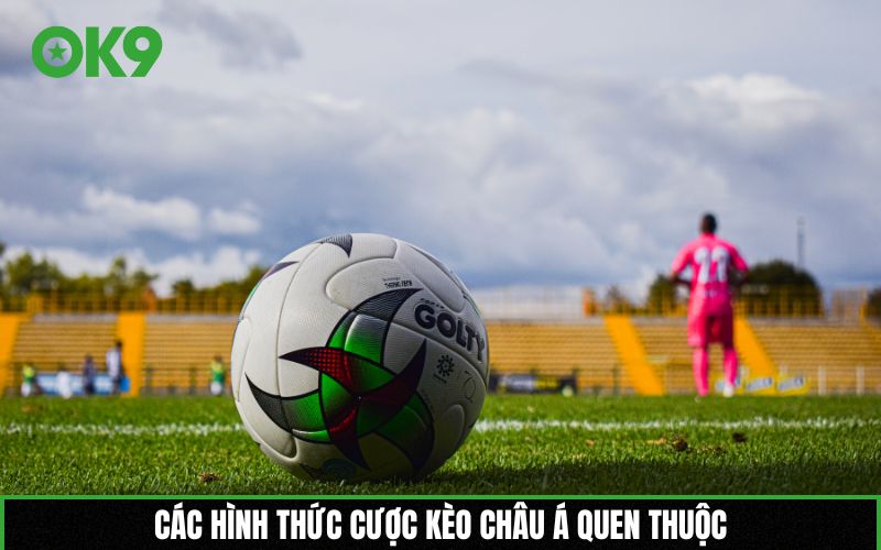 Các hình thức cược kèo châu Á quen thuộc