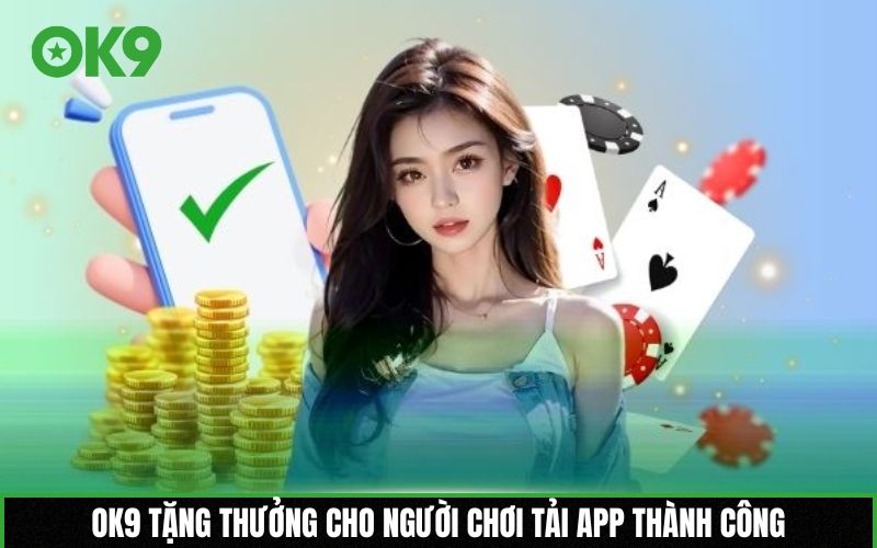 OK9 tặng thưởng cho người chơi tải app thành công