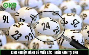 Kinh nghiệm đánh đề miền Bắc – Miền Nam tại OK9