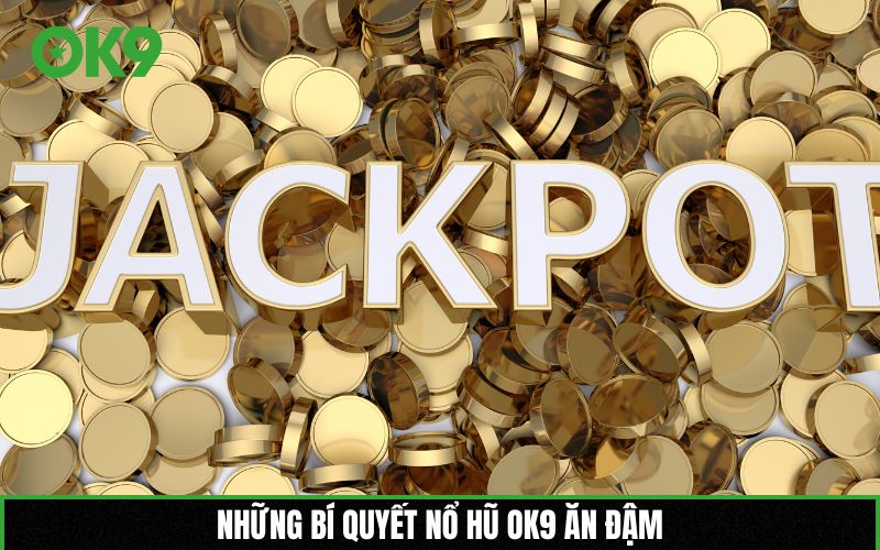 Những bí quyết nổ hũ OK9 ăn đậm