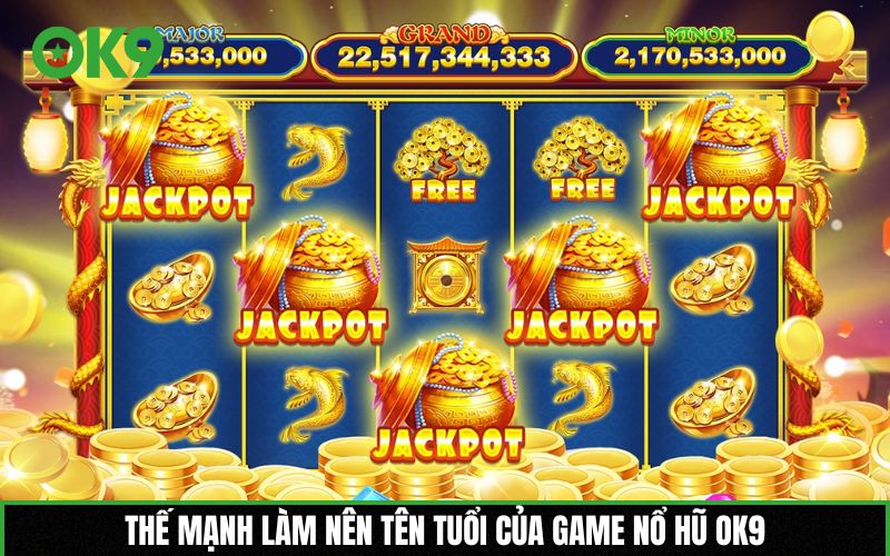 Thế mạnh làm nên tên tuổi của game nổ hũ OK9