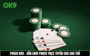 Poker OK9 – Sân chơi poker trực tuyến cho cao thủ