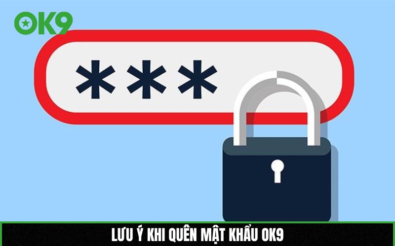 Lưu ý khi quên mật khẩu OK9
