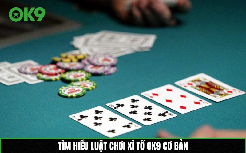 Tìm hiểu luật chơi Xì tố OK9 cơ bản